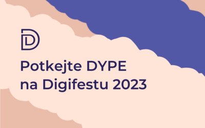 DYPE se chystá na Digifest 2023! Veletrh představí TOP 40 moderních řešení, která posouvají firmy vpřed